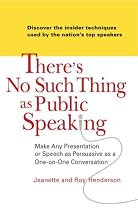 There's No Such Thing as Public Speaking: Make Any Presentation or Speech as Persuasive as a One-on-OneConversation
