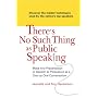 There's No Such Thing as Public Speaking: Make Any Presentation or Speech as Persuasive as a One-on-OneConversation