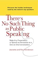 There's No Such Thing as Public Speaking: Make Any Presentation or Speech as Persuasive as a One-on-OneConversation