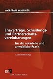 Eheverträge, Scheidungs- und Partnerschaftsvereinbarungen: für die notarielle und anwaltliche Praxis
