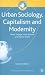 Urban Sociology, Capitalism and Modernity (Sociology for a Changing World)