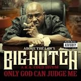 Only God Can Judge Me : Big Hutch