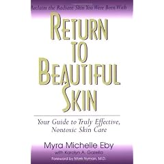 Return To Beautiful Skin-Naturally: Your Guide to Truly Effective, Nontoxic Skin Care