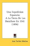 Una Expedicion Espanola: A La Tierra De Los Bacallaos En 1541
