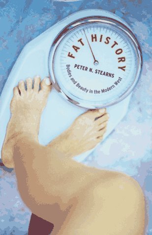 Fat History: Bodies and Beauty in the Modern West by Peter N. Stearns (1997-05-01)