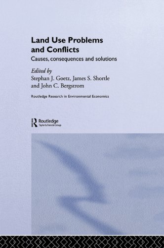 Land Use Problems and Conflicts: Causes, Consequences and Solutions (Routledge Explorations in Environmental Economics)