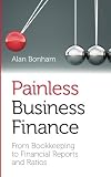 Painless business finance : from bookkeeping to financial reports and ratios