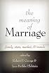 The Meaning of Marriage: Family, State, Market, And Morals