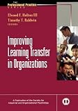 Improving Learning Transfer Systems in Organizations (JB SIOP Professional Practice Series)