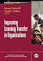 Improving Learning Transfer Systems in Organizations (J-B SIOP Professional Practice Series)