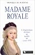 Madame Royale: L'�nigmatique destin�e de la fille de Louis XVI