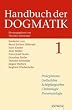 Handbuch der Dogmatik, 2 Bde.: Prolegomena, Gotteslehre, Sch�pfungslehre, Christologie, Pneumatologie / Gnadenlehre, Ekklesiologie, Mariologie, Sakramentenlehre, Eschatologie, Trinit�tslehre