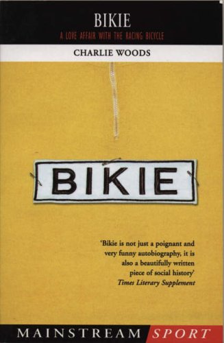 Bikie: A Love Affair with the Racing Bicycle (Mainstream Sport)