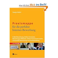 Praxismappe f�r die perfekte Internet-Bewerbung: E-Mail-Bewerbung - Online-Formulare - Bewerbungs-Webseite - Online-Assessment-Center - Crossmedia-Bewerbung und Kurzbewerbung