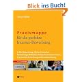 Praxismappe f�r die perfekte Internet-Bewerbung: E-Mail-Bewerbung - Online-Formulare - Bewerbungs-Webseite - Online-Assessment-Center - Crossmedia-Bewerbung und Kurzbewerbung