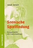 Szenische Spielfindung: Gruppenspiele und Improvisationen - Jakob Jenisch, Josef Broich