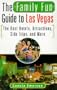 FAMILY FUN GUIDE TO LAS VEGAS: The Best Hotels, Attractions, Side Trips, and More