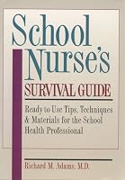 School Nurse's Survival Guide: Ready-To-Use Tips, Techniques & Materials for the School Health Professional