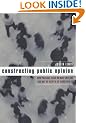 Constructing Public Opinion: How Political Elites Do What They Like and Why We Seem to Go Along with it