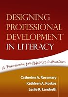 Designing Professional Development in Literacy: A Framework for Effective Instruction (Solving Problems in the Teaching of Literacy)