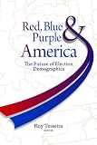 Red, Blue, and Purple America: The Future of Election Demographics