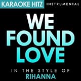 We Found Love (In the Style of Rhianna Feat. Calvin Harris) [Karaoke Version]