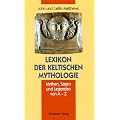 Lexikon der keltischen Mythologie. Mythen, Sagen und Legenden von A- Z
