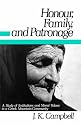 Honour, Family and Patronage: A Study of Institutions and Moral Values in a Greek Mountain Community
