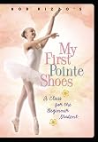 Bob Rizzo: My First Pointe Shoes-Ballet Dance by Riz-Biz Productions, Inc