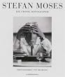 Stefan Moses: Die grosse Monographie. Photographien 1947 bis heute