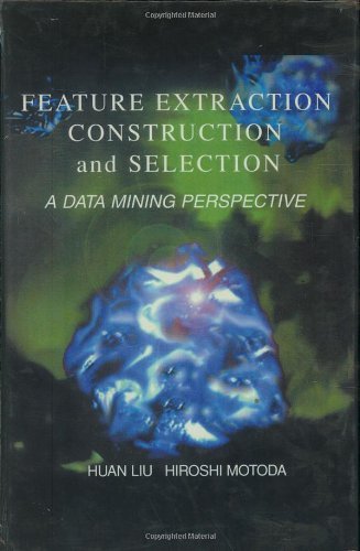 Feature Extraction, Construction and Selection: A Data Mining Perspective (The Springer International Series in Engineering and Computer Science) On Sale