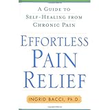 effortless pain relief a guide to self healing from chronic pain