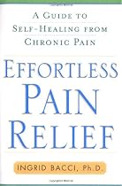 Effortless Pain Relief: A Guide to Self-Healing from Chronic Pain