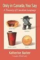 Only in Canada You Say: A Treasury of Canadian Language