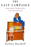 The Last Campaign : How Harry Truman Won The 1948  Election