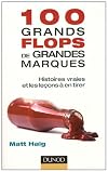 100 grands flops de grandes marques - Histoires vraies et les leçons à en tirer