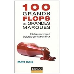 100 grands flops de grandes marques - Histoires vraies et les le�ons � en tirer