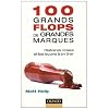 100 grands flops de grandes marques - Histoires vraies et les le�ons � en tirer