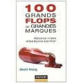 100 grands flops de grandes marques - Histoires vraies et les le�ons � en tirer
