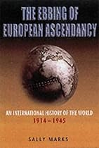 The Ebbing of European Ascendancy: An International History of the World 1914-1945