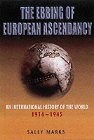 The Ebbing of European Ascendancy: An International History of the World 1914-1945