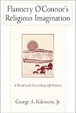 Flannery O'Connor's Religious Imagination: A World With Everything Off Balance
