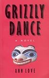 Grizzly dance: A novel