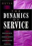 The Dynamics of Service: Reflections on the Changing Nature of Customer/Provider Interactions (Jossey Bass Business and Management Series)