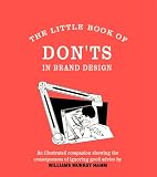 The little book of don'ts in brand design : an illustrated companion showing the consequences of ignoring good advice by Williams Murray Hamm