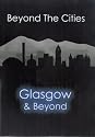 Beyond The Cities - Glasgow And Beyond [DVD]