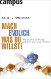 Mach endlich, was du willst!: Wie du dein Schicksal selbst in die Hand nimmst