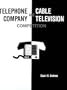 Telephone Company and Cable Television Competition: Key Technical, Economic, Legal and Policy Issues (Artech House Telecommunications Library)