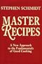 Master Recipes: A New Approach to the Fundamentals of Good Cooking