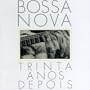 Bossa Nova Trinta Anos Depois (30 Years of Bossa Nova)